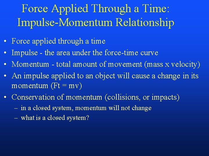 Force Applied Through a Time: Impulse-Momentum Relationship • • Force applied through a time