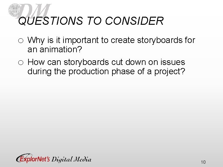 QUESTIONS TO CONSIDER o o Why is it important to create storyboards for an