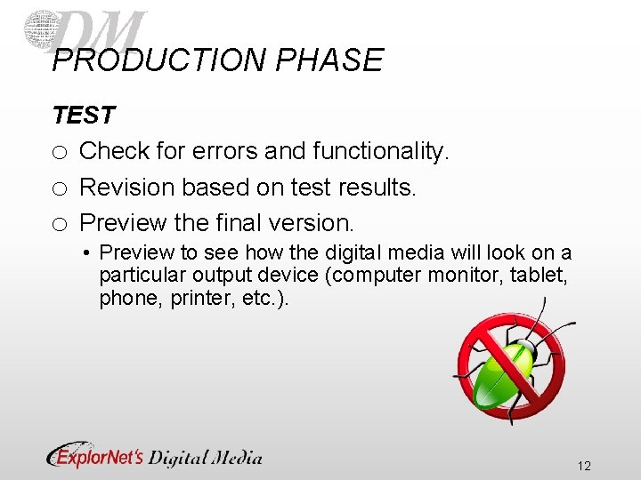 PRODUCTION PHASE TEST o Check for errors and functionality. o Revision based on test