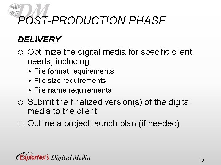 POST-PRODUCTION PHASE DELIVERY o Optimize the digital media for specific client needs, including: •