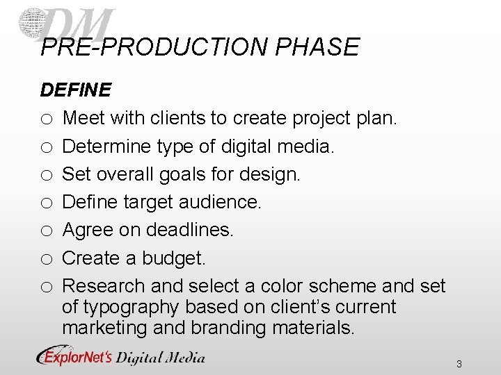 PRE-PRODUCTION PHASE DEFINE o Meet with clients to create project plan. o Determine type
