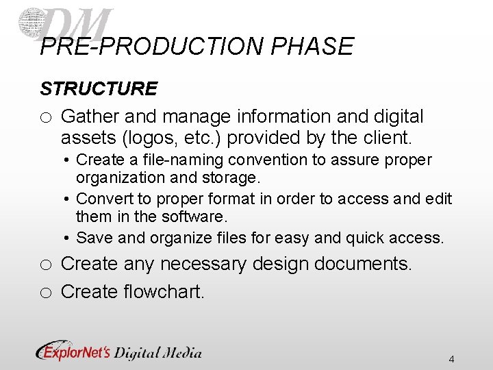 PRE-PRODUCTION PHASE STRUCTURE o Gather and manage information and digital assets (logos, etc. )