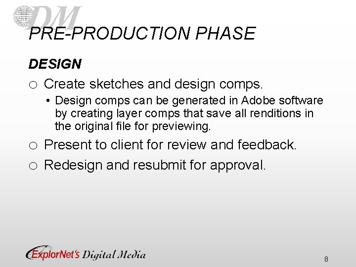 PRE-PRODUCTION PHASE DESIGN o Create sketches and design comps. • Design comps can be