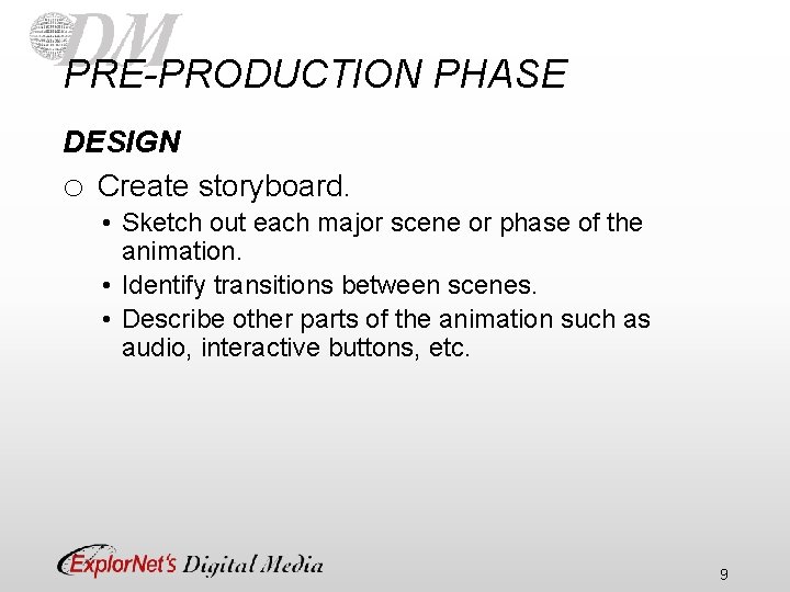 PRE-PRODUCTION PHASE DESIGN o Create storyboard. • Sketch out each major scene or phase