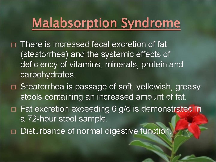 Malabsorption Syndrome � � There is increased fecal excretion of fat (steatorrhea) and the
