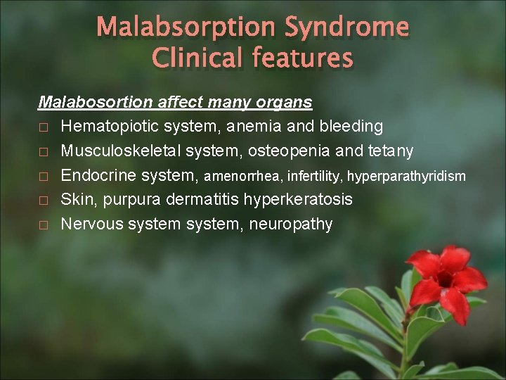 Malabsorption Syndrome Clinical features Malabosortion affect many organs � Hematopiotic system, anemia and bleeding