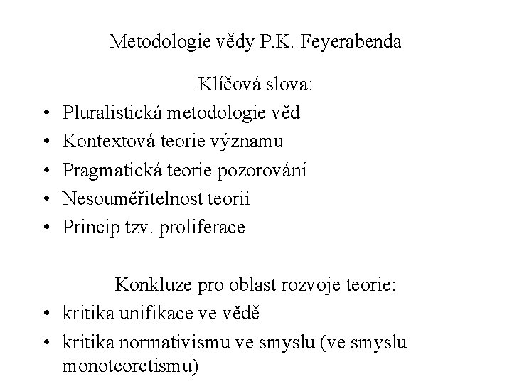 Metodologie vědy P. K. Feyerabenda • • • Klíčová slova: Pluralistická metodologie věd Kontextová