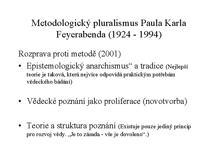 Metodologický pluralismus Paula Karla Feyerabenda (1924 - 1994) Rozprava proti metodě (2001) • Epistemologický