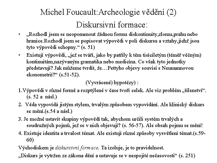 Michel Foucault: Archeologie vědění (2) Diskursivní formace: • „Rozhodl jsem se neopomenout žádnou formu