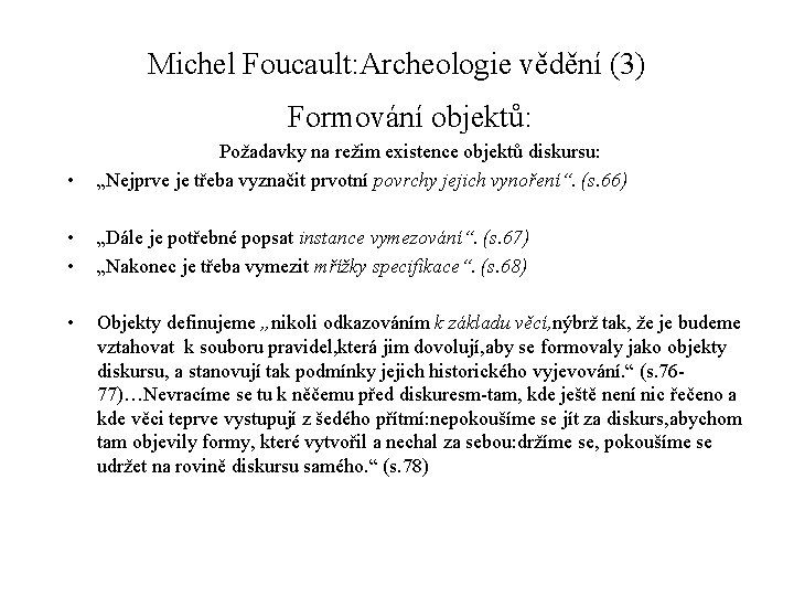 Michel Foucault: Archeologie vědění (3) Formování objektů: • Požadavky na režim existence objektů diskursu: