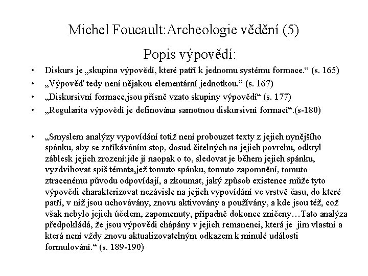 Michel Foucault: Archeologie vědění (5) Popis výpovědí: • • Diskurs je „skupina výpovědí, které