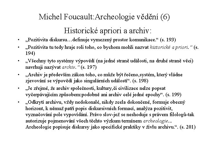Michel Foucault: Archeologie vědění (6) Historické apriori a archiv: • • • „Pozitivita diskursu…definuje