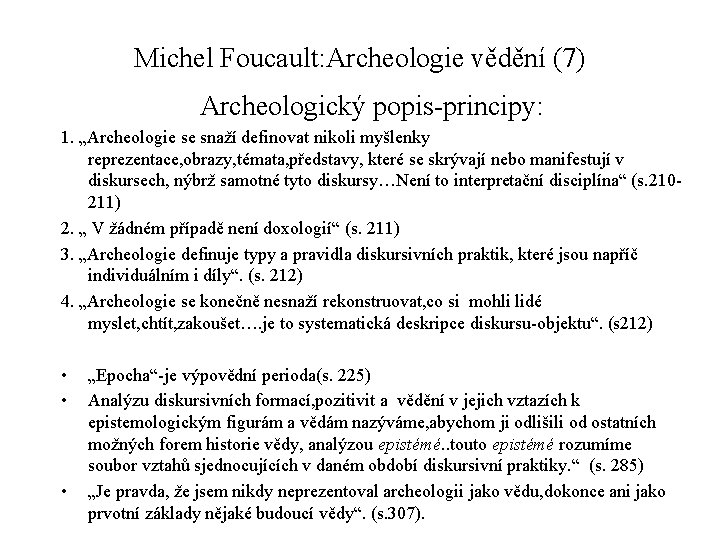 Michel Foucault: Archeologie vědění (7) Archeologický popis-principy: 1. „Archeologie se snaží definovat nikoli myšlenky
