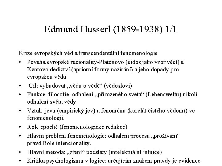 Edmund Husserl (1859 -1938) 1/1 Krize evropských věd a transcendentální fenomenologie • Povaha evropské