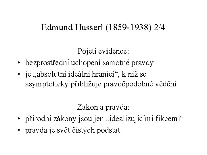 Edmund Husserl (1859 -1938) 2/4 Pojetí evidence: • bezprostřední uchopení samotné pravdy • je