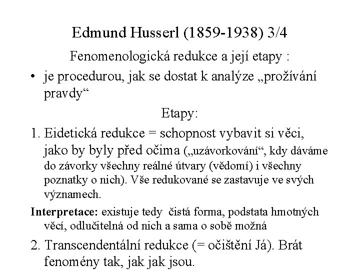 Edmund Husserl (1859 -1938) 3/4 Fenomenologická redukce a její etapy : • je procedurou,