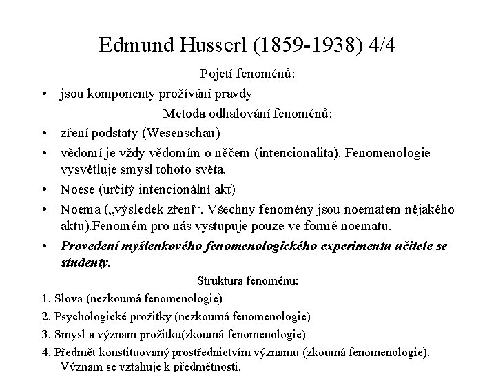 Edmund Husserl (1859 -1938) 4/4 • • • Pojetí fenoménů: jsou komponenty prožívání pravdy