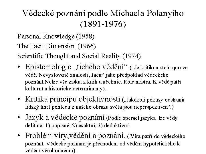 Vědecké poznání podle Michaela Polanyiho (1891 -1976) Personal Knowledge (1958) The Tacit Dimension (1966)