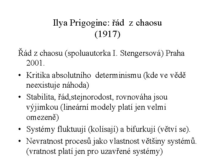 Ilya Prigogine: řád z chaosu (1917) Řád z chaosu (spoluautorka I. Stengersová) Praha 2001.