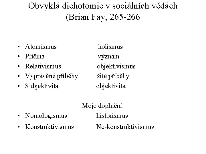 Obvyklá dichotomie v sociálních vědách (Brian Fay, 265 -266 • • • Atomismus holismus