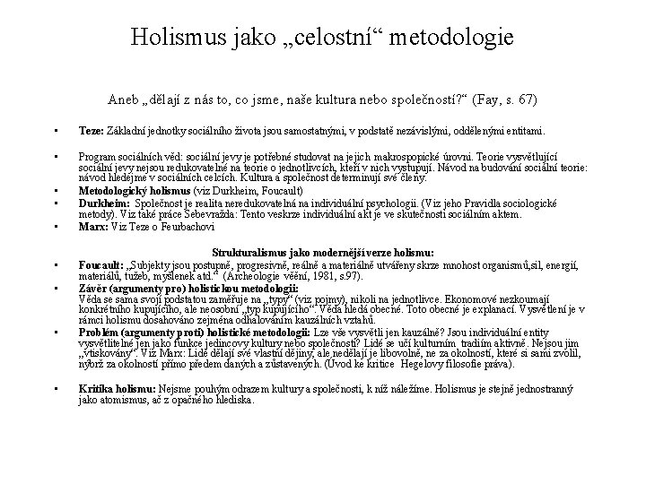 Holismus jako „celostní“ metodologie Aneb „dělají z nás to, co jsme, naše kultura nebo