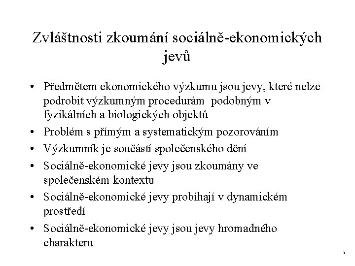 Zvláštnosti zkoumání sociálně-ekonomických jevů • Předmětem ekonomického výzkumu jsou jevy, které nelze podrobit výzkumným