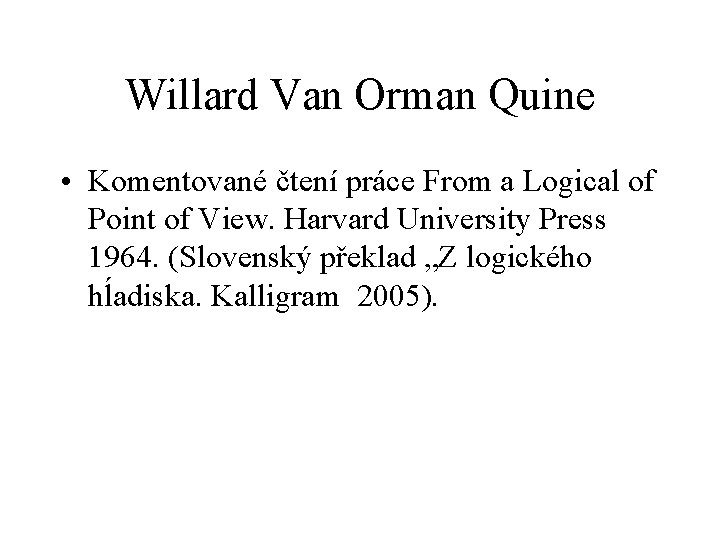 Willard Van Orman Quine • Komentované čtení práce From a Logical of Point of