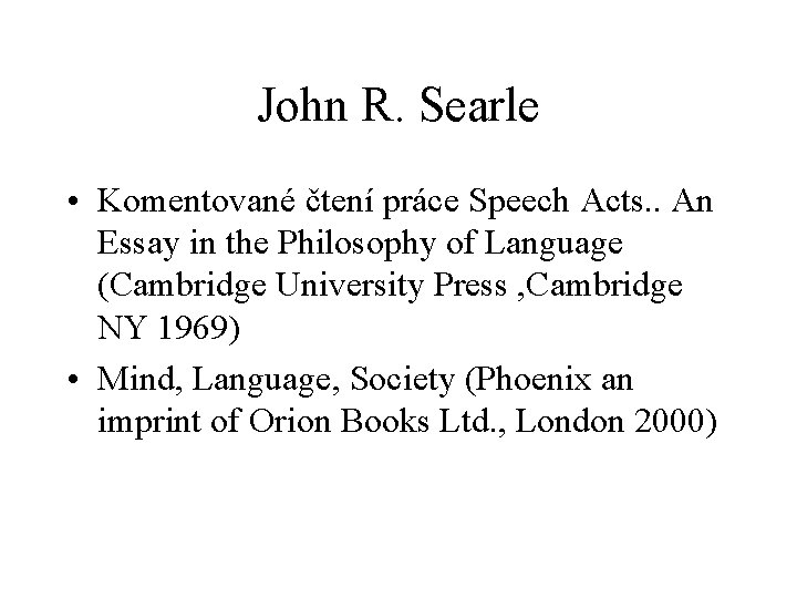 John R. Searle • Komentované čtení práce Speech Acts. . An Essay in the