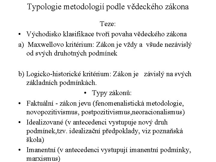 Typologie metodologií podle vědeckého zákona Teze: • Východisko klasifikace tvoří povaha vědeckého zákona a)