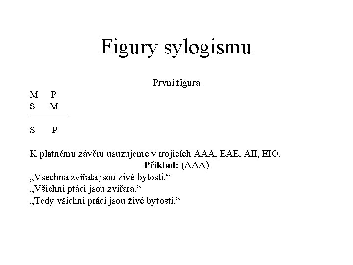 Figury sylogismu První figura M P S M ¯¯¯¯ S P K platnému závěru