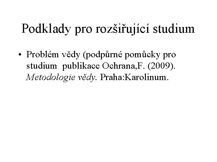 Podklady pro rozšiřující studium • Problém vědy (podpůrné pomůcky pro studium publikace Ochrana, F.