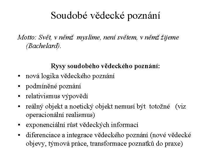 Soudobé vědecké poznání Motto: Svět, v němž myslíme, není světem, v němž žijeme (Bachelard).