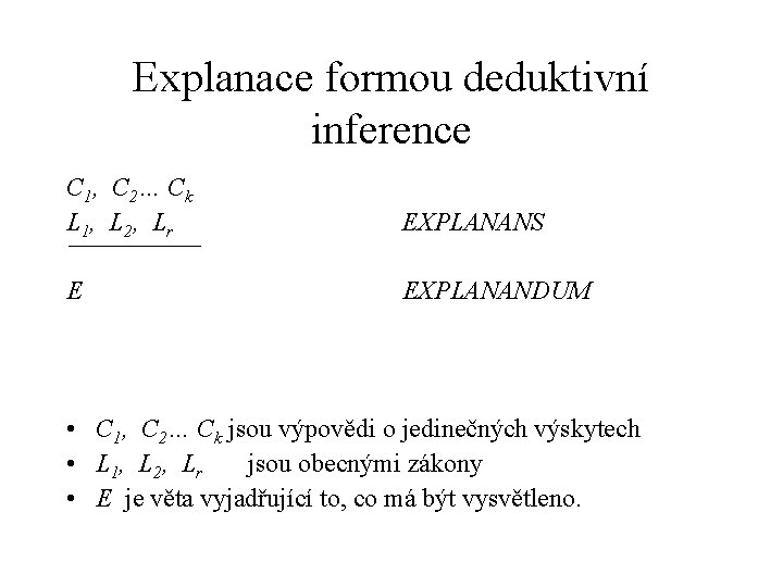 Explanace formou deduktivní inference C 1, C 2… Ck L 1, L 2, Lr