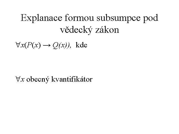 Explanace formou subsumpce pod vědecký zákon x(P(x) → Q(x)), kde x obecný kvantifikátor 