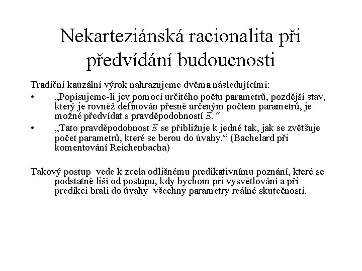 Nekarteziánská racionalita při předvídání budoucnosti Tradiční kauzální výrok nahrazujeme dvěma následujícími: • „Popisujeme-li jev