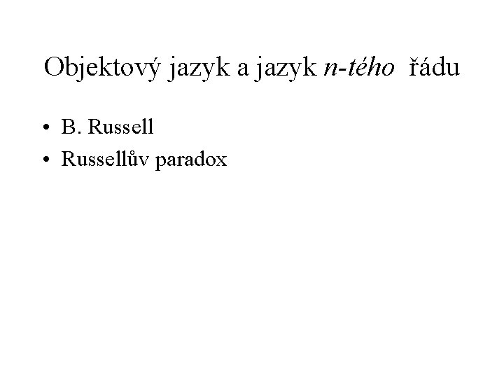 Objektový jazyk a jazyk n-tého řádu • B. Russell • Russellův paradox 