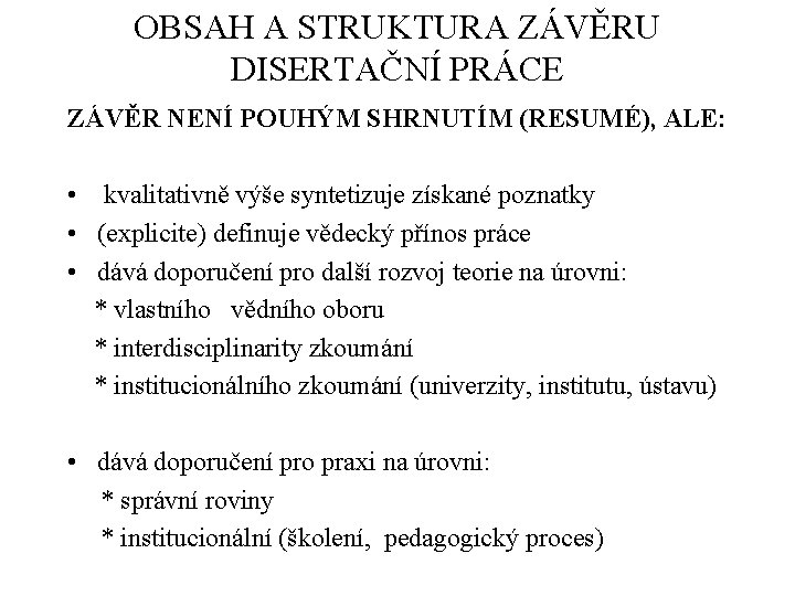 OBSAH A STRUKTURA ZÁVĚRU DISERTAČNÍ PRÁCE ZÁVĚR NENÍ POUHÝM SHRNUTÍM (RESUMÉ), ALE: • kvalitativně