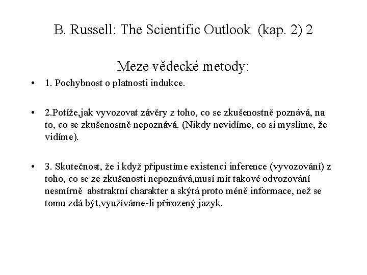 B. Russell: The Scientific Outlook (kap. 2) 2 Meze vědecké metody: • 1. Pochybnost