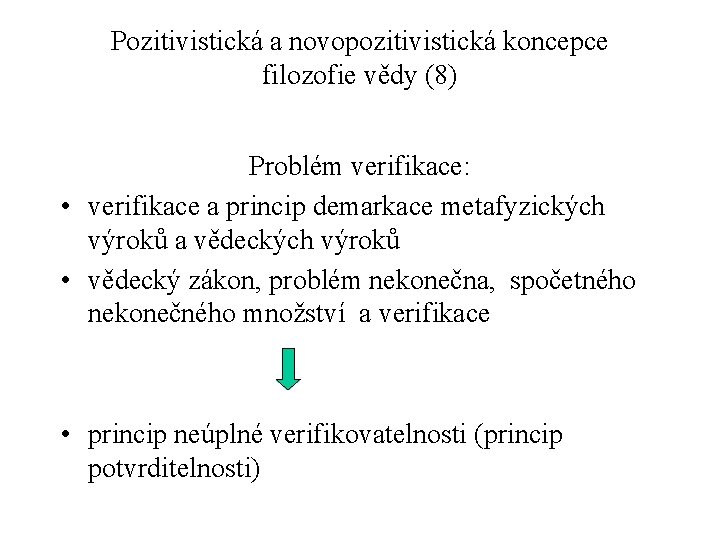 Pozitivistická a novopozitivistická koncepce filozofie vědy (8) Problém verifikace: • verifikace a princip demarkace