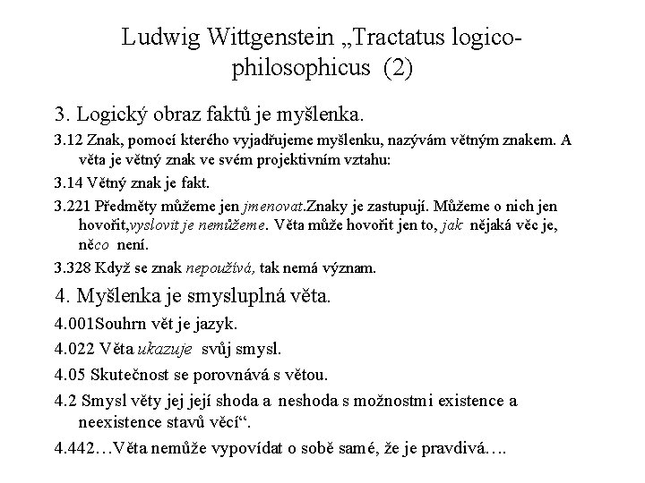 Ludwig Wittgenstein „Tractatus logicophilosophicus (2) 3. Logický obraz faktů je myšlenka. 3. 12 Znak,