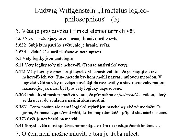 Ludwig Wittgenstein „Tractatus logicophilosophicus“ (3) 5. Věta je pravdivostní funkcí elementárních vět. 5. 6