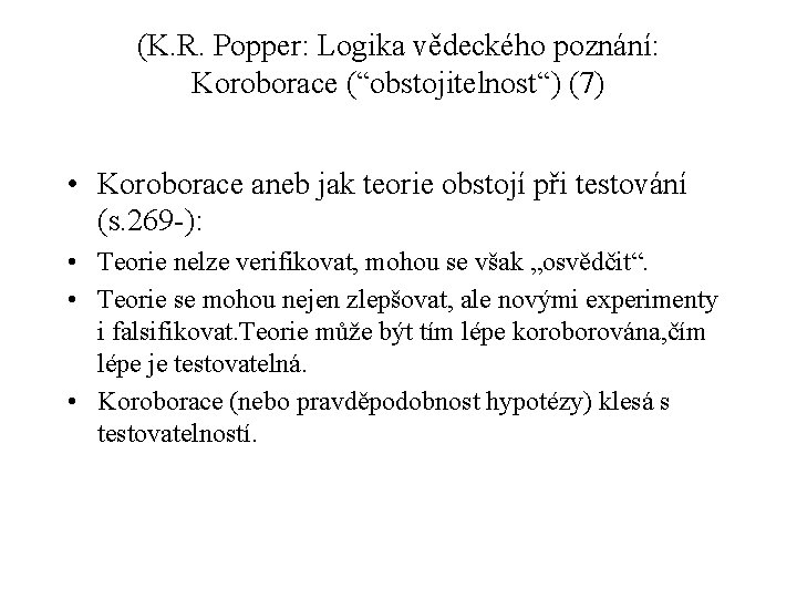 (K. R. Popper: Logika vědeckého poznání: Koroborace (“obstojitelnost“) (7) • Koroborace aneb jak teorie