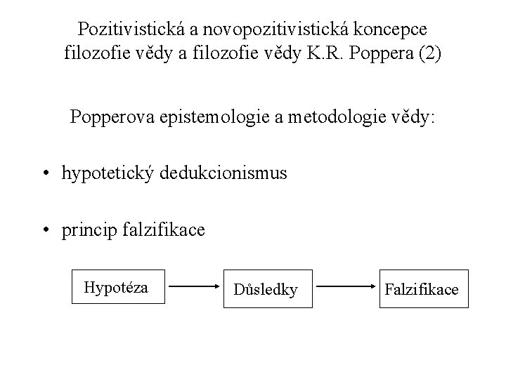 Pozitivistická a novopozitivistická koncepce filozofie vědy a filozofie vědy K. R. Poppera (2) Popperova