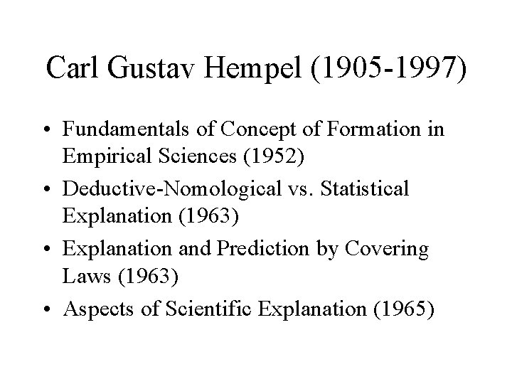 Carl Gustav Hempel (1905 -1997) • Fundamentals of Concept of Formation in Empirical Sciences