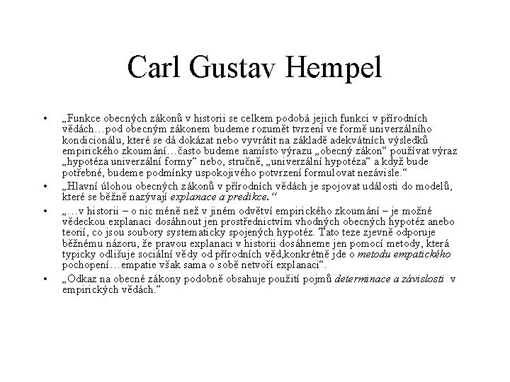 Carl Gustav Hempel • • „Funkce obecných zákonů v historii se celkem podobá jejich