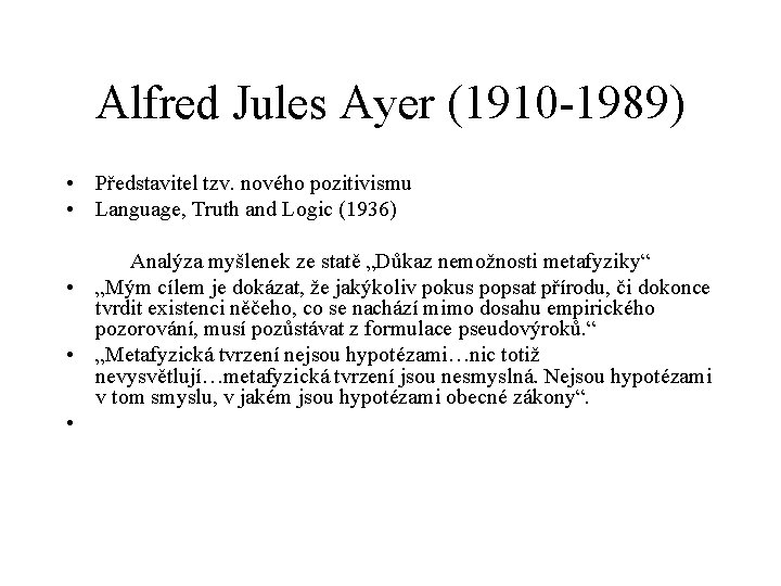 Alfred Jules Ayer (1910 -1989) • Představitel tzv. nového pozitivismu • Language, Truth and