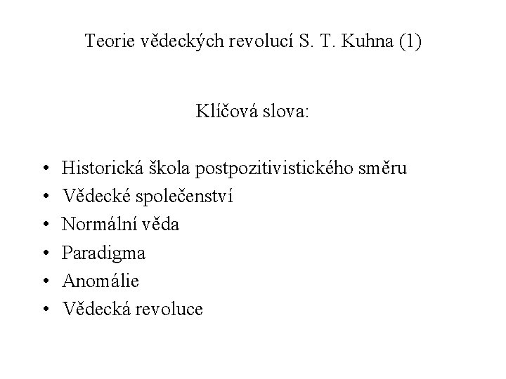 Teorie vědeckých revolucí S. T. Kuhna (1) Klíčová slova: • • • Historická škola