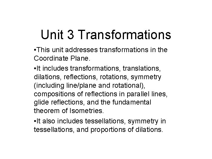 Unit 3 Transformations • This unit addresses transformations in the Coordinate Plane. • It