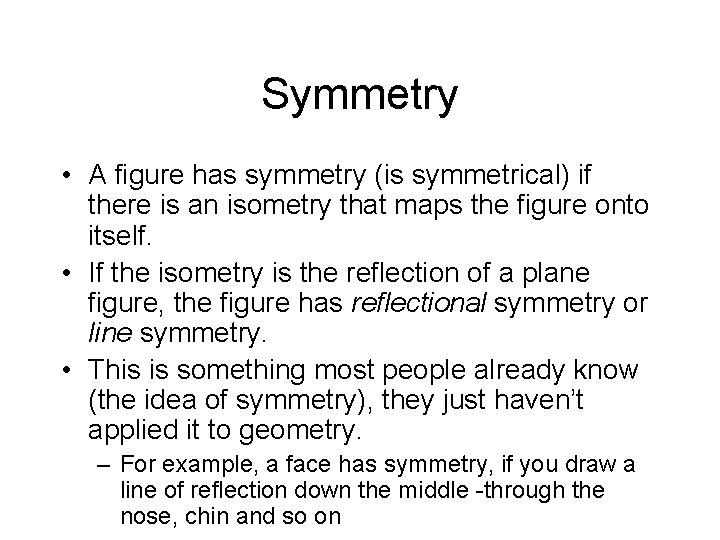 Symmetry • A figure has symmetry (is symmetrical) if there is an isometry that