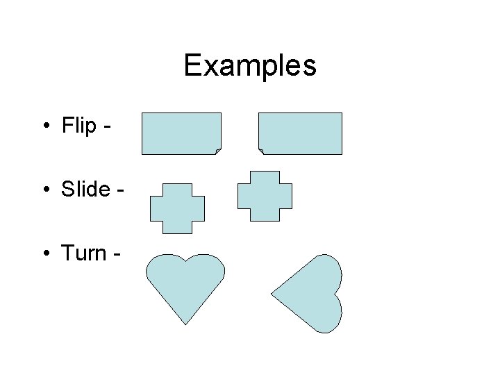 Examples • Flip • Slide • Turn - 